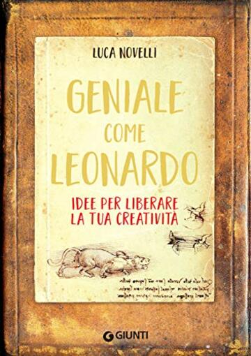 Geniale come Leonardo: Idee per liberare la tua creatività